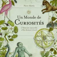 "Un monde de curiosités" - Pierre Martin